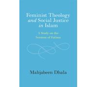 Feminist Theology and Social Justice in Islam : A Study on the Sermon of Fatima