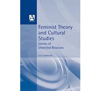 Feminist Theory and Cultural Studies: Cultural Studies in Practice