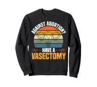 Feminist Uterus Against Abortion? Have A Vasectomy Sweatshirt