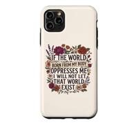 Feminist Womens Rights The World Born From My Body Oppresses Case for iPhone 11 Pro Max