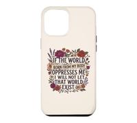 Feminist Womens Rights The World Born From My Body Oppresses Case for iPhone 12 Pro Max
