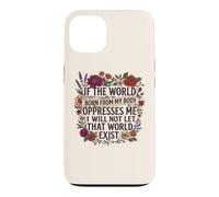 Feminist Womens Rights The World Born From My Body Oppresses Case for iPhone 13