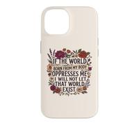 Feminist Womens Rights The World Born From My Body Oppresses Case for iPhone 14