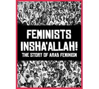 Feminists Insha'allah! The Story of Arab Feminism