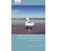 Feminists Researching Gendered Childhoods: Generative Entanglements (Feminist Thought in Childhood Research)