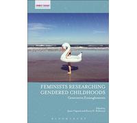 Feminists Researching Gendered Childhoods: Generative Entanglements (Feminist Thought in Childhood Research)