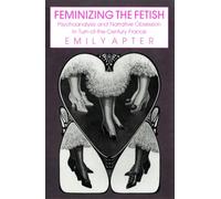 Feminizing the Fetish: Psychoanalysis and Narrative Obsession in Turn-of-the Century France
