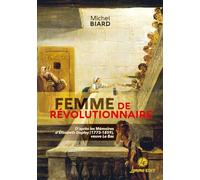 FEMME DE REVOLUTIONNAIRE: D'après les Mémoires d'Elisabeth Duplay (1773-1859), veuve Le Bas