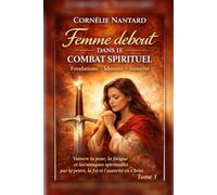 Femme debout dans le combat spirituel: Fondations - Identité - Autorité