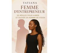 Femme d'entrepreneur: 50 règles pour aimer et élever un homme de vision