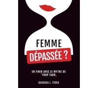 Femme Dépassée: En Finir Avec Le Mythe Du “trop tard” (Édition française)