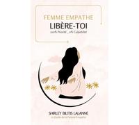 FEMME EMPATHE, Libère-Toi: 100% Priorité _ 0% Culpabilité (Le Guide de l'Empathe)