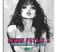 Femme Fatale 2 - A Coloring Book for Teens and Adults: For All Who Admire Timeless Muses -50 Elegant and Sensual Illustrations Celebrating Feminine Beauty