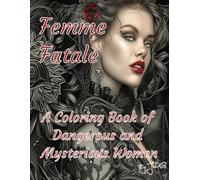 Femme Fatale: A Coloring Book of Dangerous and Mysterious Women