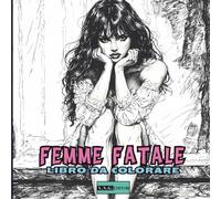 Femme Fatale - Il Libro da Colorare per Ragazzi e Adulti: Libro per Tutti Coloro che Amano le Muse senza Tempo - 50 illustrazioni Sensuali Eleganti ... celebrano la Bellezza Femminile senza fine.