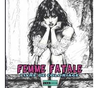 Femme Fatale - Livre de Coloriage pour Jeunes et Adultes: Pour tous ceux qui aiment les muses intemporelles -50 illustrations élégantes et sensuelles célébrant la beauté féminine