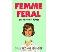 Femme Feral : The howlingly fierce and funny female rage sensation of 2026