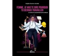 Femme, je vais te dire pourquoi tu devrais travailler: Le travail est le seul partenaire qui ne trahit pas