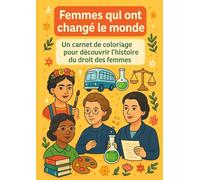Femme qui ont changé le monde - Carnet de coloriage: Un livre de coloriage éducatif sur l'Histoire du droit des femmes, pour enfants de 3 à 99 ans
