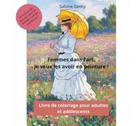 Femmes dans l’art, je veux les avoir en peinture !: Livre de coloriage pour adultes et adolescents