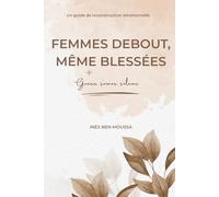 Femmes debout, même blessées: Un guide de reconstruction émotionnelle