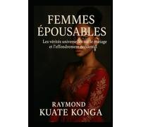 FEMMES EPOUSABLES: les verités universel sur le mariage et l'effondrement occidental