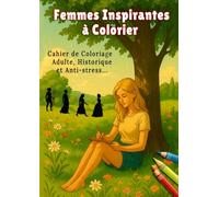 Femmes inspirantes à colorier - Cahier de coloriage adulte historique et anti-stress: Coloriages d’icônes féminines de l’Histoire : un livre de ... entre détente et culture (Color'Histoire)