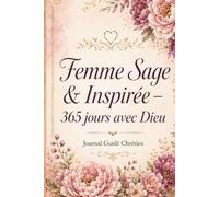 Femmes Sage et Inspirée 365 jours avec Dieu: Journal Guidé