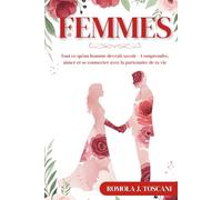 Femmes: Tout ce qu’un homme devrait savoir - Comprendre, aimer et se connecter avec la partenaire de ta vie