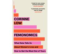 Femonomics : What Data Tells Us About Women's Lives and How to Get the Most Out of Yours