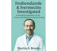 Fenbendazole & Ivermectin Investigated: A Simplified Explanation of the Science and Research in Cancer Biology