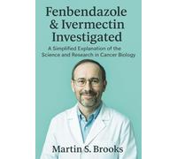 Fenbendazole & Ivermectin Investigated: A Simplified Explanation of the Science and Research in Cancer Biology