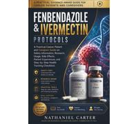 Fenbendazole & Ivermectin Protocols: A Practical Cancer Patient and Caregiver Guide on Safety Information, Research, Usage, Side Effects, Patient Experiences, and Step-by-Step Checklists