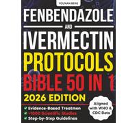 Fenbendazole & Ivermectin Protocols Bible: [50 in 1] The Ultimate Evidence-Based Resource with 1000+ Scientific Studies, Step-by-Step Cancer Protocols, Patient Stories, and Natural Support Strategies