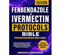 Fenbendazole & Ivermectin Protocols Bible: A Safety-First, Evidence-Informed Guide with Reported Protocol Patterns, Doctor-Ready Scripts, Checklists, and Practical Tools for Patients and Caregivers