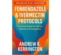 FENBENDAZOLE & IVERMECTIN PROTOCOLS: Practical Guide for Cancer Patients and Caregivers