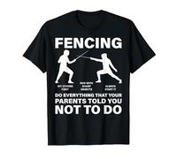 Fencing Do Everything Your Parents Told You Not to Do Fencer T-Shirt, Men, Black, XX-Large