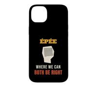 Fencing Epee Where We Can Both Be Right Funny Fencer Case for iPhone 14 Plus
