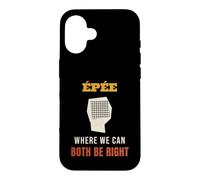 Fencing Epee Where We Can Both Be Right Funny Fencer Case for iPhone 16