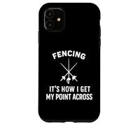 Fencing It's How I Get My Point Across Fancer Swords Sport Case for iPhone 11