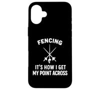 Fencing It's How I Get My Point Across Fancer Swords Sport Case for iPhone 16 Plus