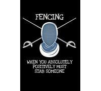 Fencing When you have the Absolutely Positively Must Stab someone: 6x9 Funny Dot Grid Composition Notebook for Fencers, whether foil the épée or sabre