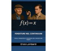 FENDITURE NEL CONTINUUM: FISICA, PARADOSSI E COSCIENZA DEL VIAGGIO NEL TEMPO