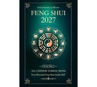Feng Shui 2027 for All Chinese Zodiac Signs: Your Personal Yearly Feng Shui Guide for the Goat Year 2027 (Soft Intensity in Bloom: Your Personal Horoscope 2027)