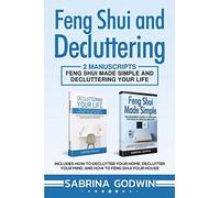 Feng Shui and Decluttering: 2 Manuscripts - Feng Shui Made Simple and Decluttering Your Life: Includes How to Declutter Your Home, Declutter Your Mind, and How to Feng Shui Your House