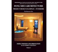 Feng Shui Architecture Project Design Examples - Interiors - Volume 2: Form, Position and Orientation as an energy strategy (Professional Manuals of Feng Shui Architecture)