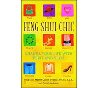 Feng Shui Chic: Change Your Life With Spirit and Style