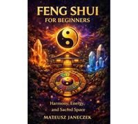 Feng Shui for Beginners - Harmony, Energy, and Sacred Space