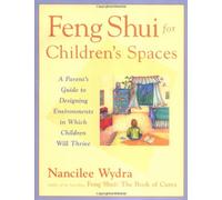 Feng Shui for Children's Spaces: A Parent's Guide to Designing Environments in Which Children Will Thrive