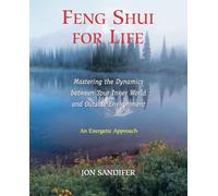 Feng Shui for Life: Mastering the Dynamics Between Your Inner World and Outside Environment